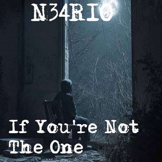 N34R10 If You're Not The One