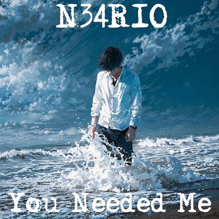 N34R10 You Needed Me
